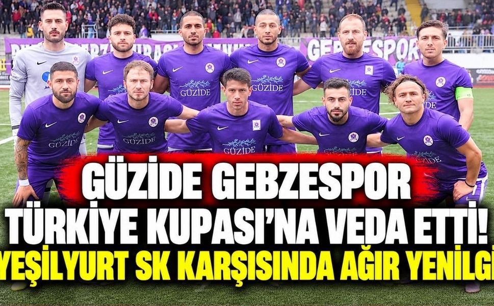 Güzide Gebzespor Türkiye Kupası'na veda etti! Yeşilyurt SK karşısında ağır yenilgi