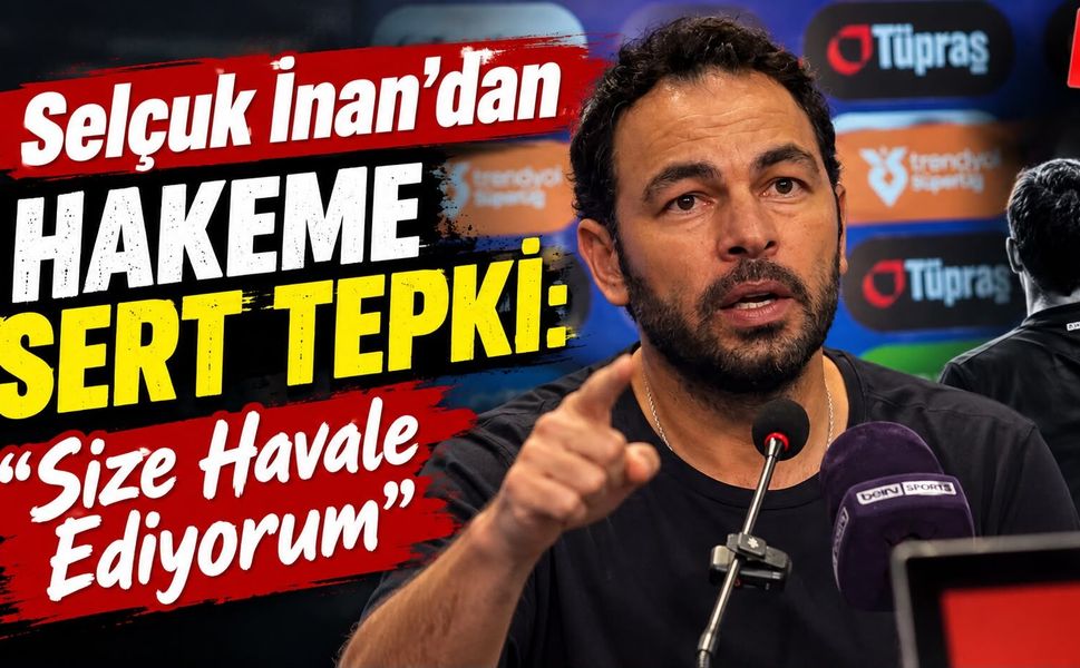 Selçuk İnan’dan Hakeme Sert Tepki: “Size Havale Ediyorum”