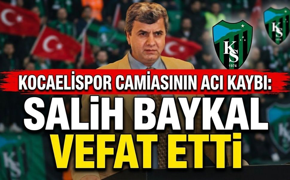 Kocaelispor Camiasının Acı Kaybı: Salih Baykal Vefat Etti