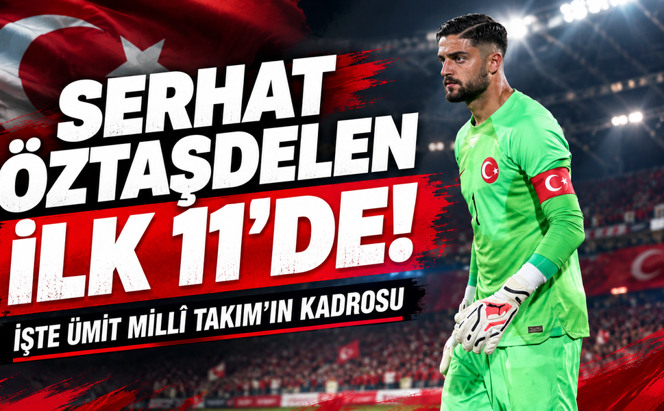 Serhat Öztaşdelen İlk 11’de! İşte Ümit Millî Takım’ın Kadrosu