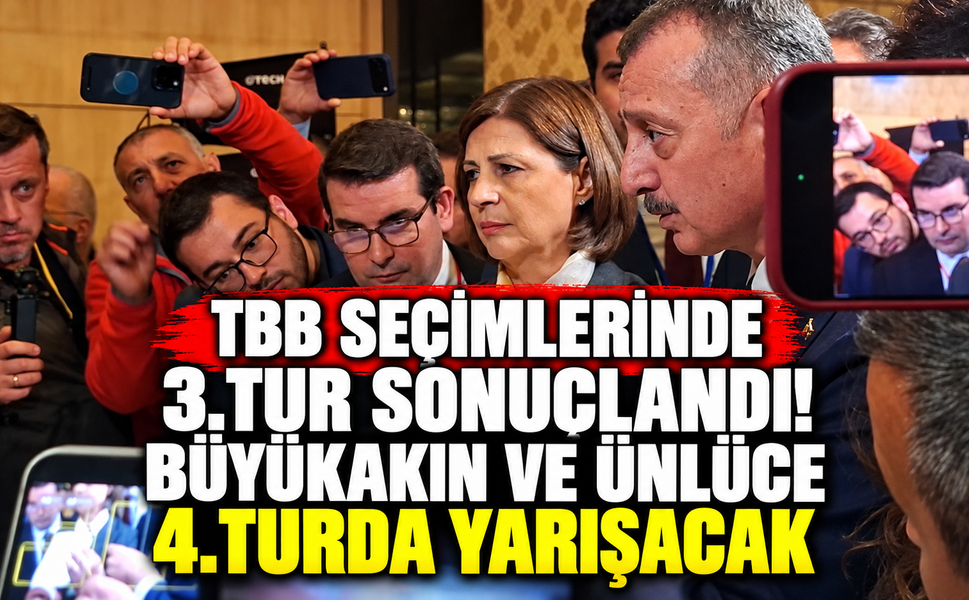 TBB Seçimlerinde 3.Tur Sonuçlandı! Büyükakın ve Ünlüce 4.Turda Yarışacak