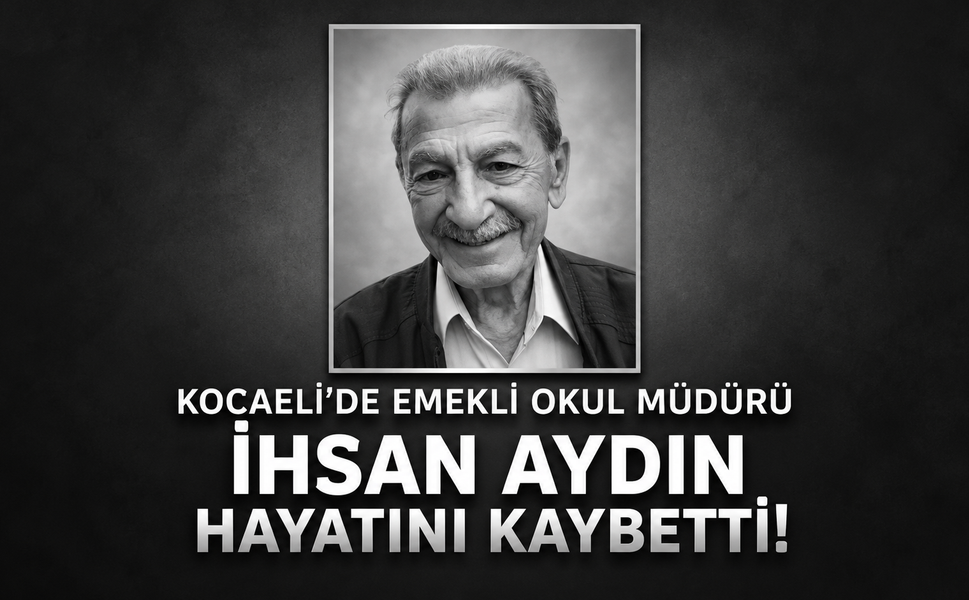 İzmit’te emekli okul müdürü İhsan Aydın hayatını kaybetti!