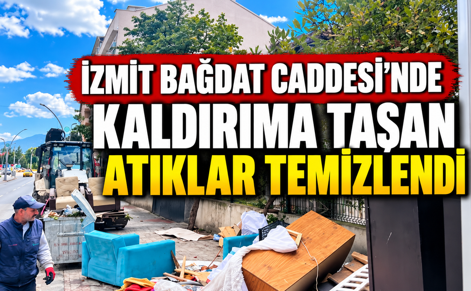 İzmit Bağdat Caddesi’nde kaldırıma taşan atıklar temizlendi