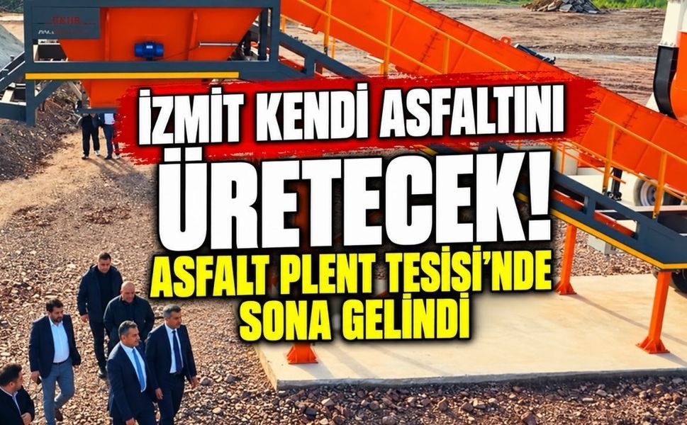 İzmit kendi asfaltını üretecek! Asfalt Plent Tesisi'nde sona gelindi