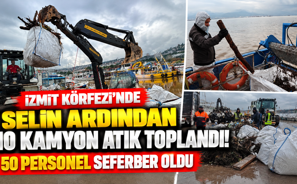 İzmit Körfezi'nde selin ardından 10 kamyon atık toplandı! 50 personel seferber oldu
