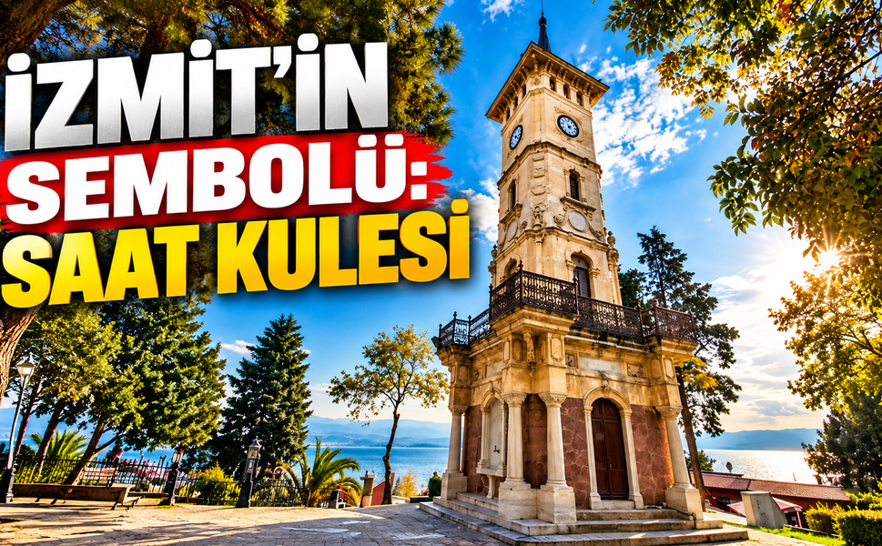 İzmit’in Zamanı Aşarak Günümüze Ulaşan Sembolü: İzmit Saat Kulesi