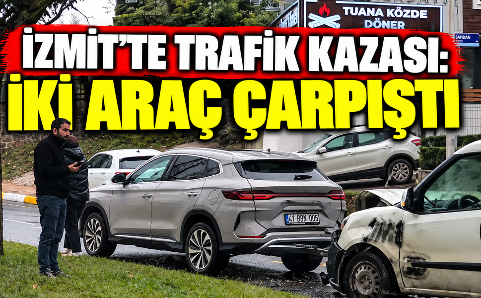İzmit'te Trafik Kazası: İki Araç Çarpıştı