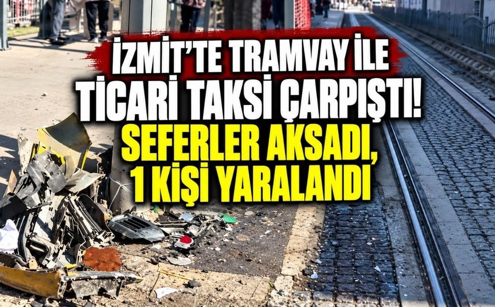 İzmit’te tramvay ile ticari taksi çarpıştı! Seferler aksadı, 1 kişi yaralandı