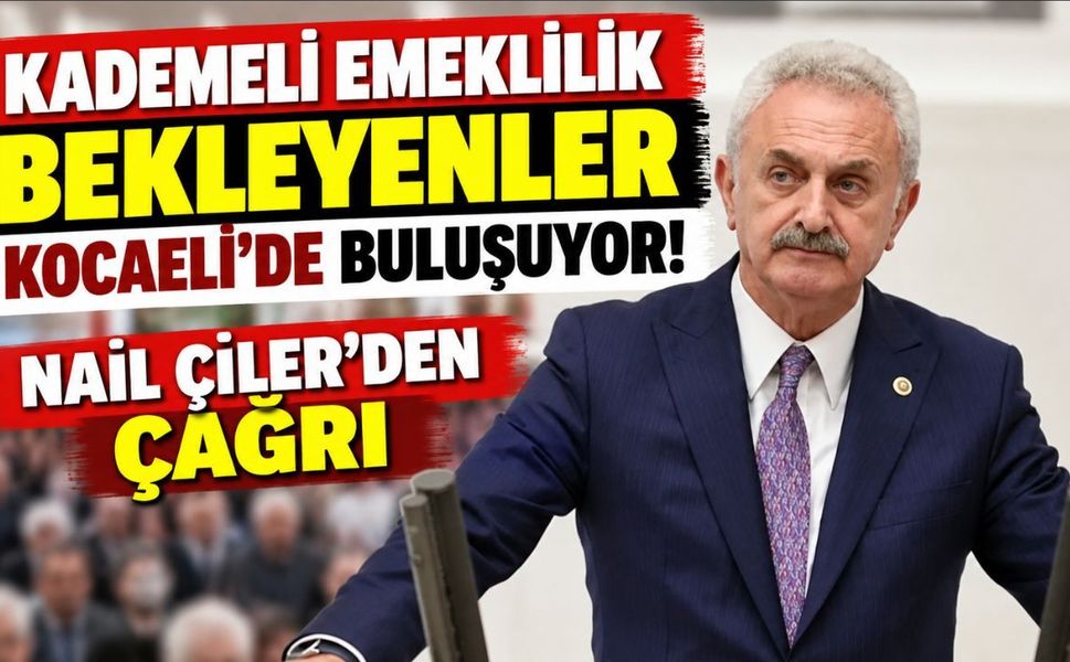 Kademeli emeklilik bekleyenler Kocaeli’de buluşuyor! Nail Çiler’den çağrı