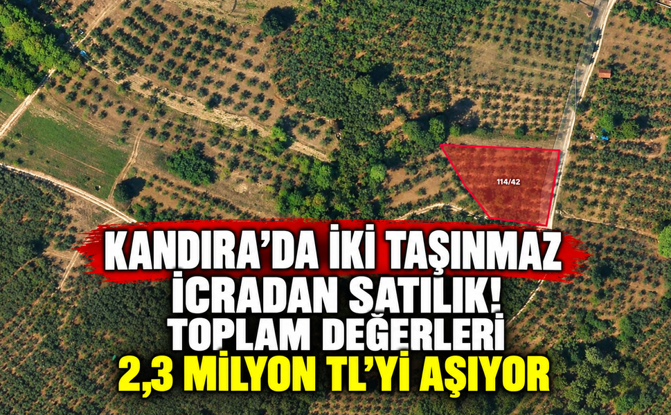 Kandıra’da iki taşınmaz icradan satılık! Toplam değerleri 2,3 milyon TL’yi aşıyor