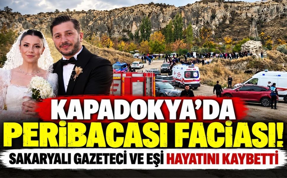 Kapadokya'da peribacası faciası! Sakaryalı gazeteci ve eşi hayatını kaybetti