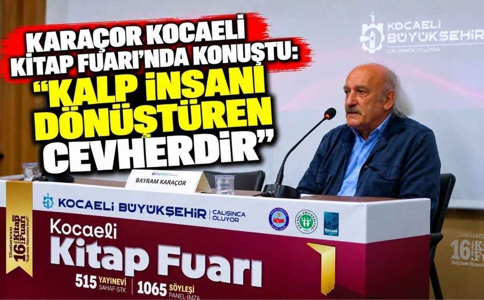 Karaçor Kocaeli Kitap Fuarı’nda Konuştu: “Kalp İnsanı Dönüştüren Cevherdir”