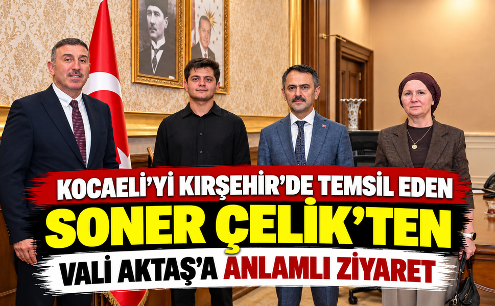 Kocaeli’yi Kırşehir’de temsil eden Soner Çelik’ten Vali Aktaş’a anlamlı ziyaret