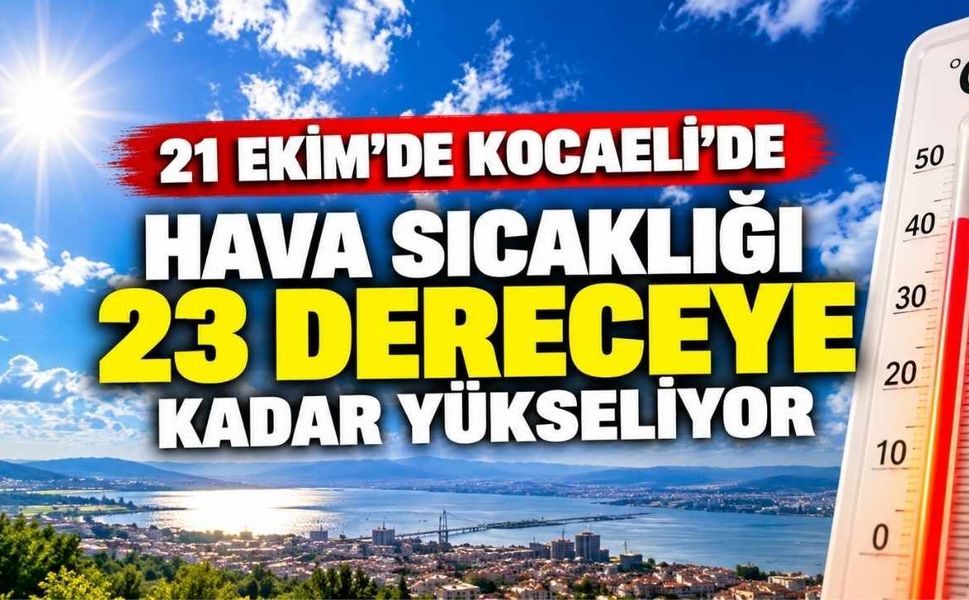 21 Ekim’de Kocaeli’de Hava Sıcaklığı 23 Dereceye Kadar Yükseliyor