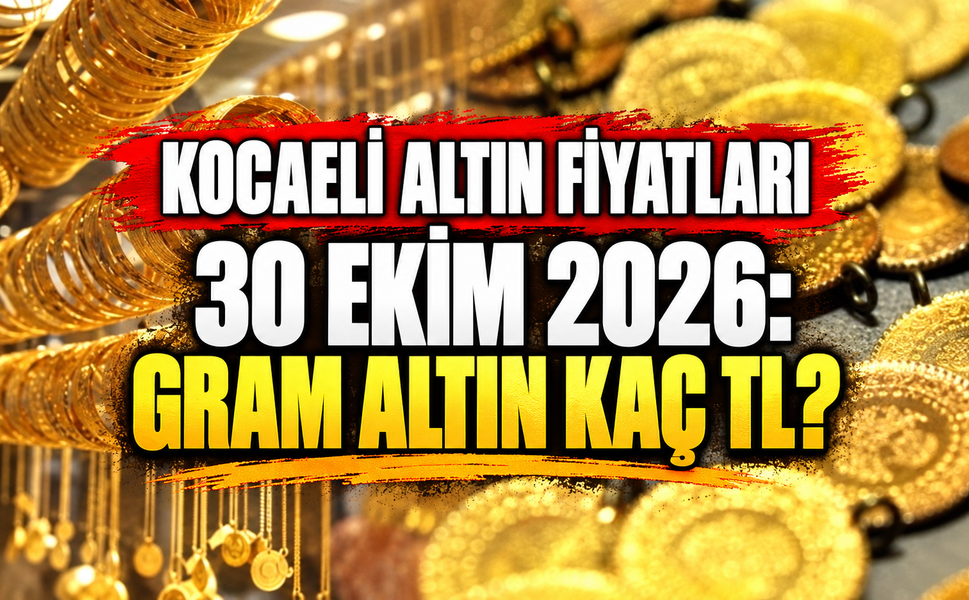 Kocaeli Altın Fiyatları 30 Ekim 2026 Gram Altın Kaç TL?