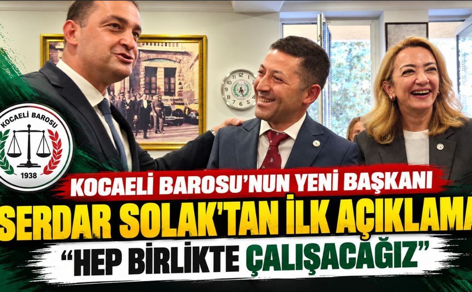 Kocaeli Barosu’nun Yeni Başkanı Serdar Solak’tan İlk Açıklama: “Hep Birlikte Çalışacağız”