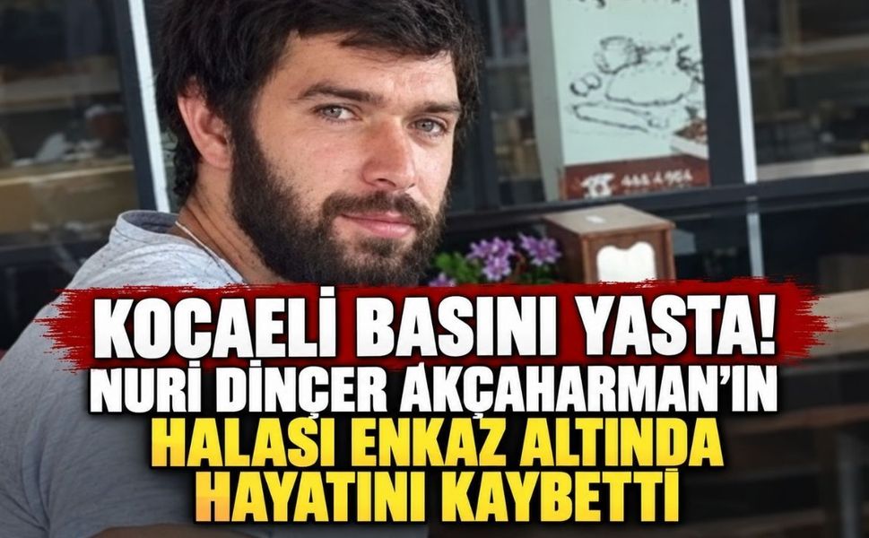 Kocaeli basını yasta! Nuri Dinçer Akçaharman’ın halası enkaz altında hayatını kaybetti
