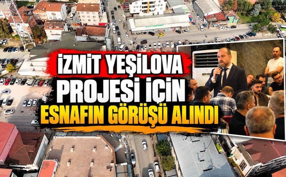 İzmit Yeşilova Projesi İçin Esnafın Görüşü Alındı
