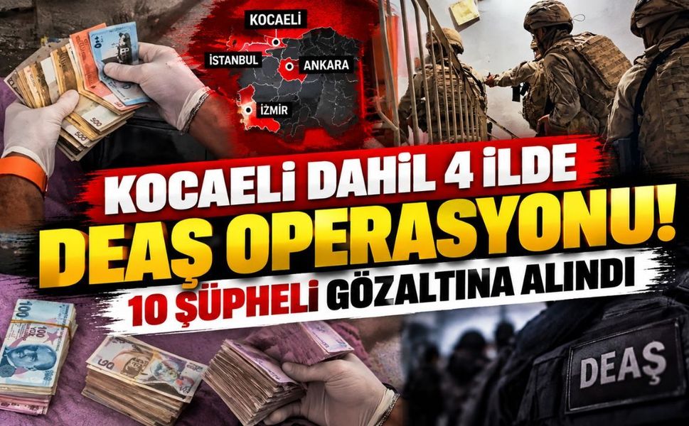 Kocaeli dahil 4 ilde DEAŞ operasyonu! 10 şüpheli gözaltına alındı