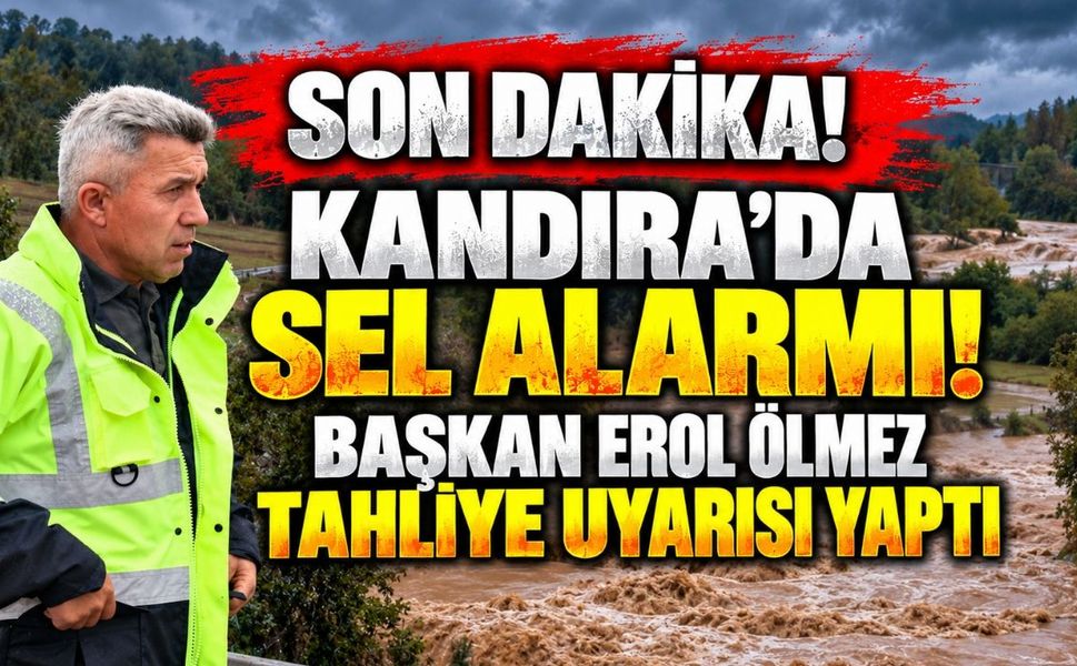 SON DAKİKA! KANDIRA’DA SEL ALARMI! BAŞKAN EROL ÖLMEZ TAHLİYE UYARISI YAPTI