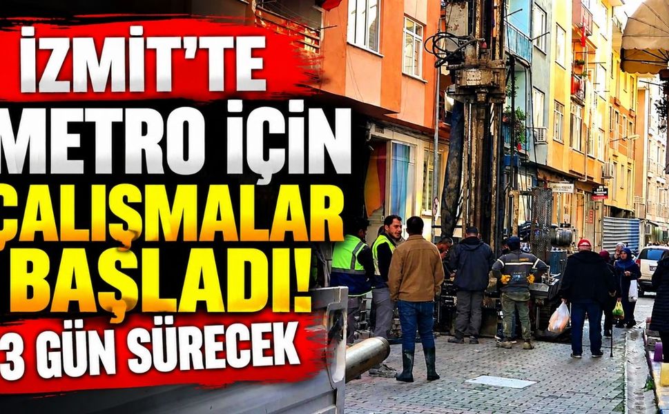 İzmit’te Metro İçin Çalışmalar Başladı! 3 Gün Sürecek