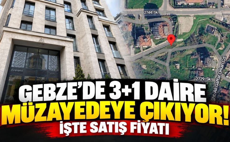 Gebze’de 3+1 Daire Müzayedeye Çıkıyor! İşte Satış Fiyatı