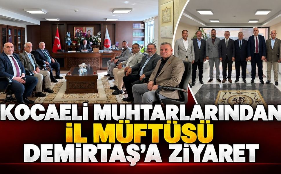 Kocaeli Muhtarlarından İl Müftüsü Demirtaş’a Ziyaret