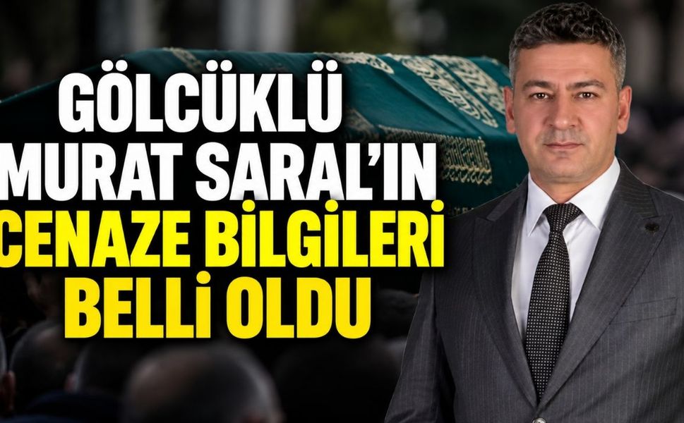 Gölcüklü Murat Saral'ın Cenaze Bilgileri Belli Oldu