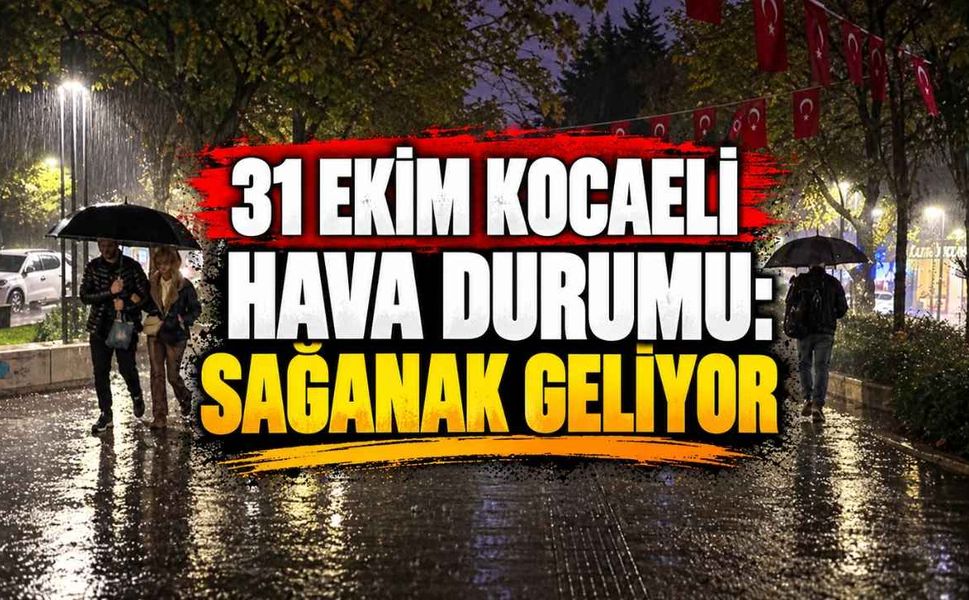31 Ekim Kocaeli Hava Durumu: Sağanak Geliyor