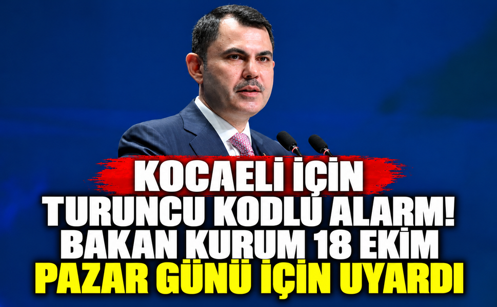 Kocaeli için turuncu kodlu alarm! Bakan Kurum 18 Ekim Pazar günü için uyardı