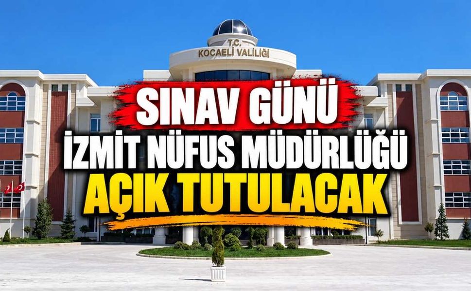 Sınav Günü İzmit Nüfus Müdürlüğü Açık Tutulacak