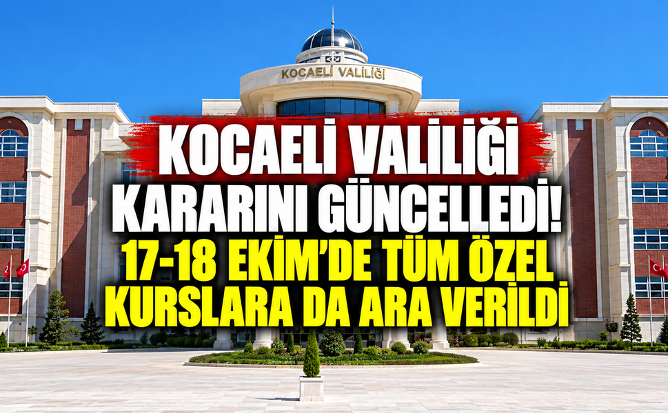 Kocaeli Valiliği kararını güncelledi! 17-18 Ekim'de tüm özel kurslara da ara verildi