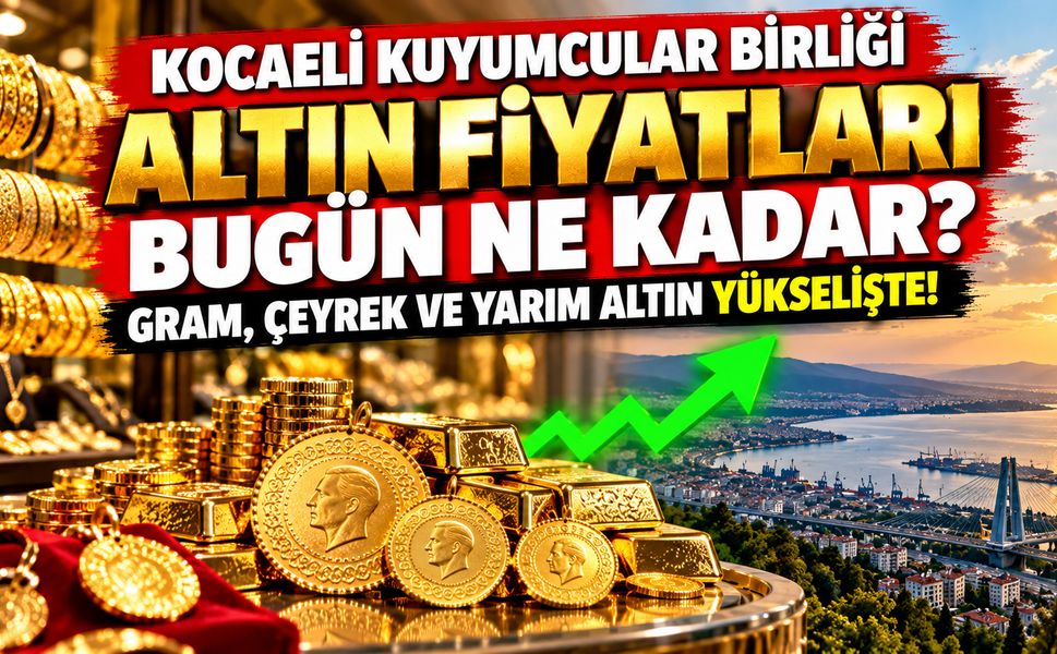 Kocaeli’de altın fiyatları bugün ne kadar? Gram, çeyrek ve yarım altın yükselişte!