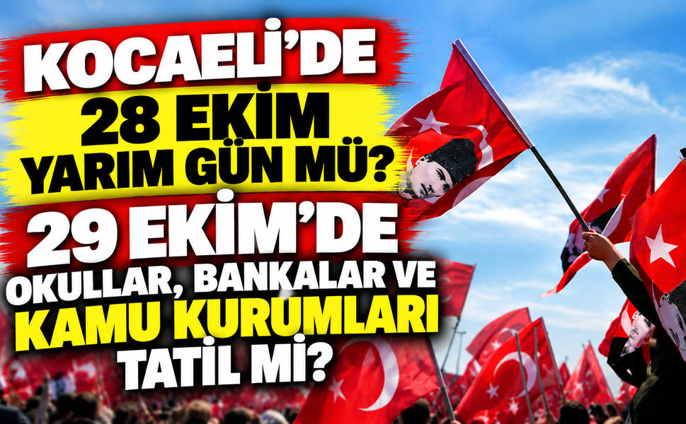 Kocaeli'de 28 Ekim yarım gün mü? 29 Ekim'de okullar, bankalar ve kamu kurumları tatil mi?
