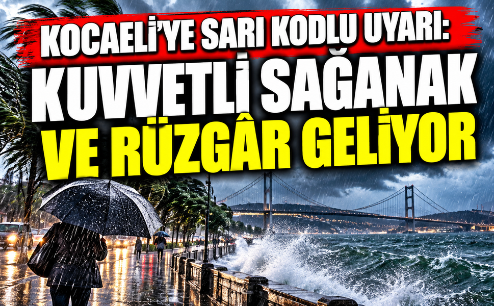 Kocaeli’ye sarı kodlu uyarı: Kuvvetli sağanak ve rüzgâr geliyor