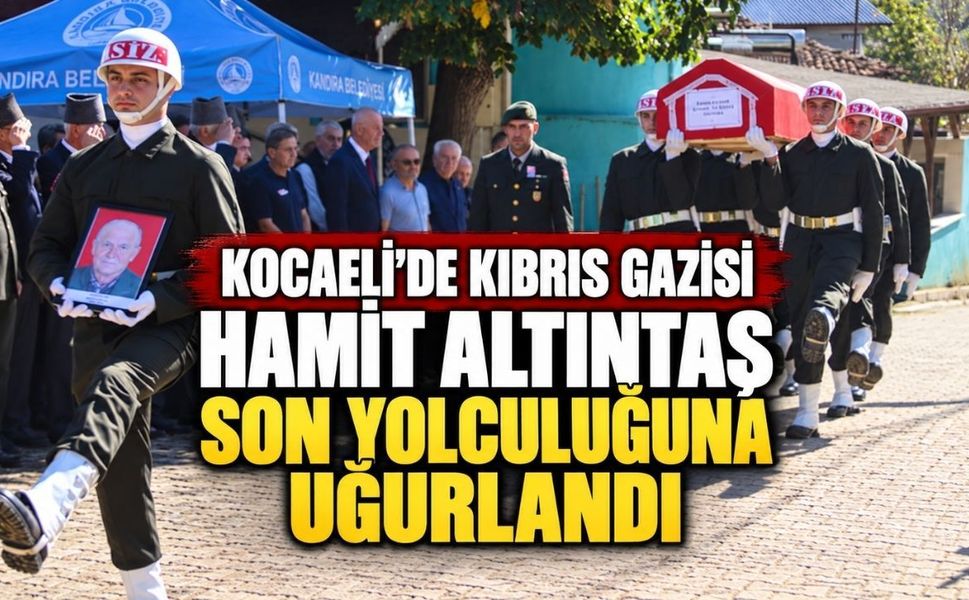 Kocaeli'de Kıbrıs gazisi Hamit Altıntaş son yolculuğuna uğurlandı