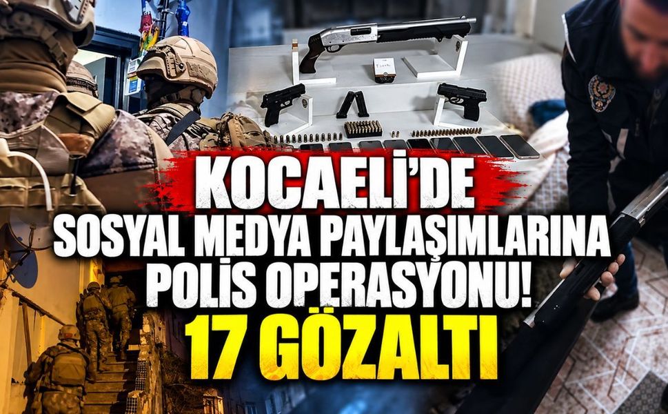 Kocaeli'de sosyal medya paylaşımlarına polis operasyonu! 17 gözaltı