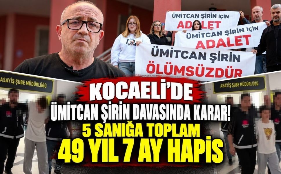 Kocaeli'de Ümitcan Şirin davasında karar! 5 sanığa toplam 49 yıl 7 ay hapis