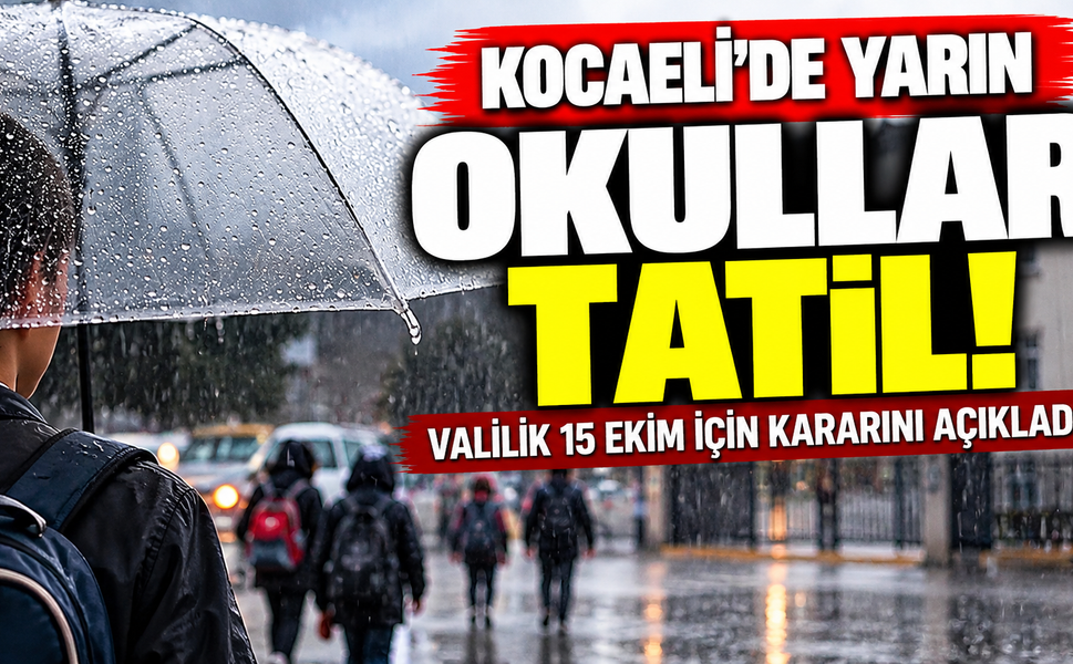 Kocaeli'de yarın okullar tatil! Valilik 15 Ekim için kararını açıkladı