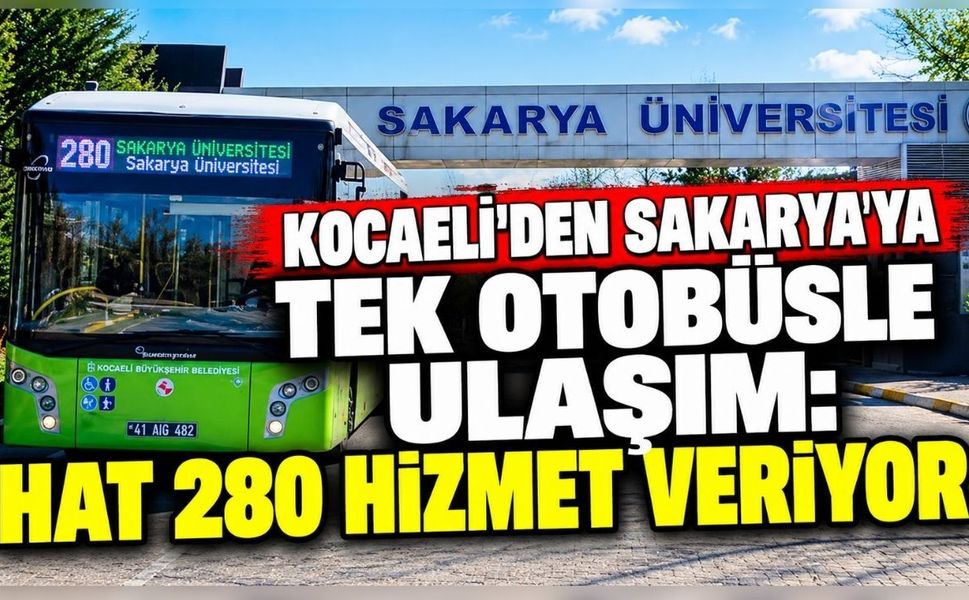 Kocaeli’den Sakarya’ya tek otobüsle ulaşım: Hat 280 hizmet veriyor