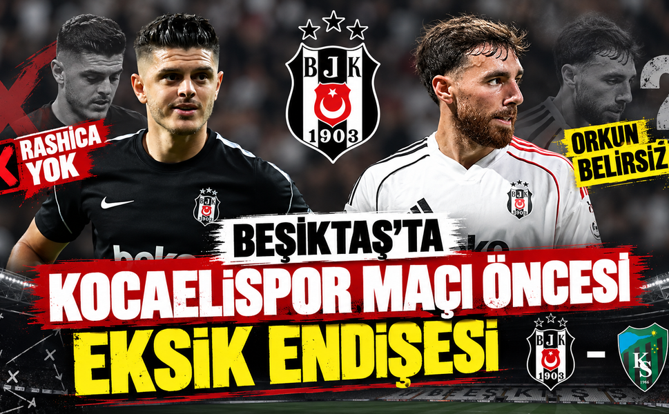 Beşiktaş’ta Kocaelispor maçı öncesi eksik endişesi: Rashica yok, Orkun belirsiz