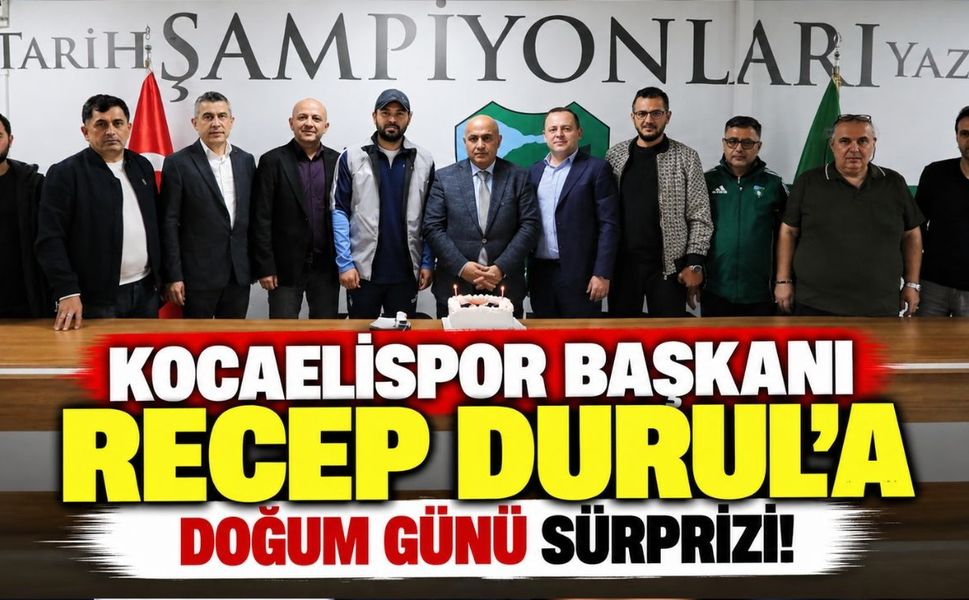 Kocaelispor Başkanı Recep Durul'a doğum günü sürprizi!