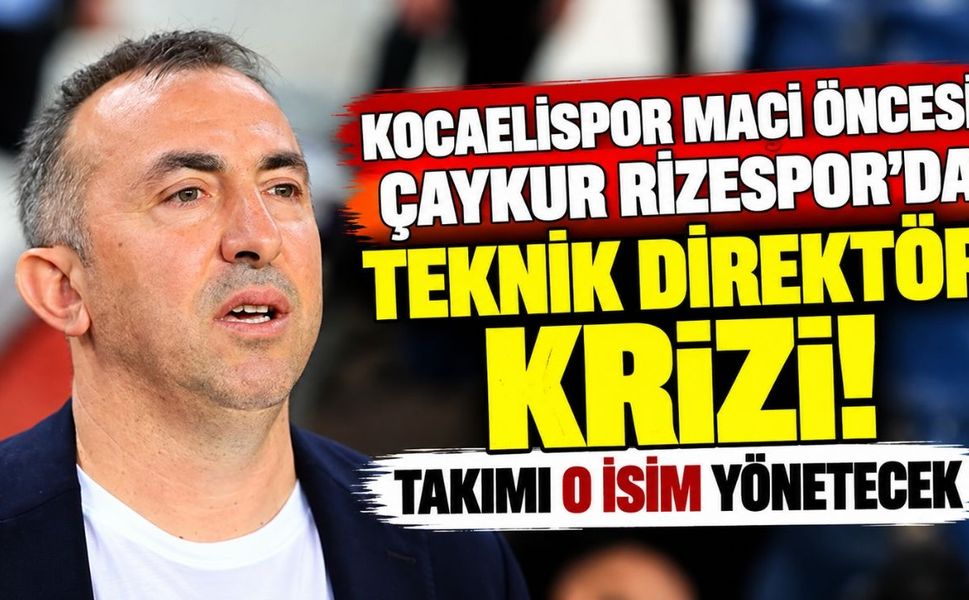 Kocaelispor maçı öncesi Çaykur Rizespor'da teknik direktör krizi! Takımı o isim yönetecek