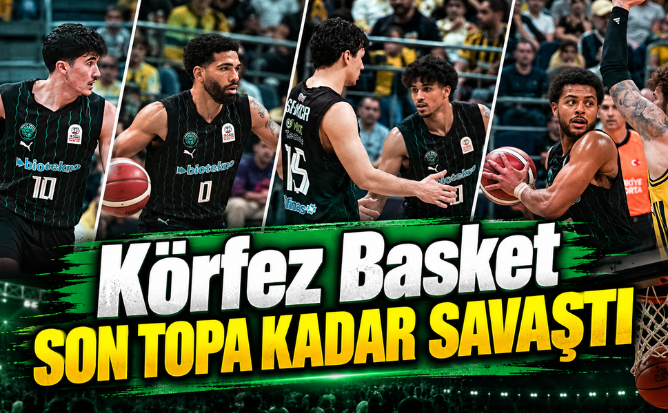 Körfez Basket Son Topa Kadar Savaştı