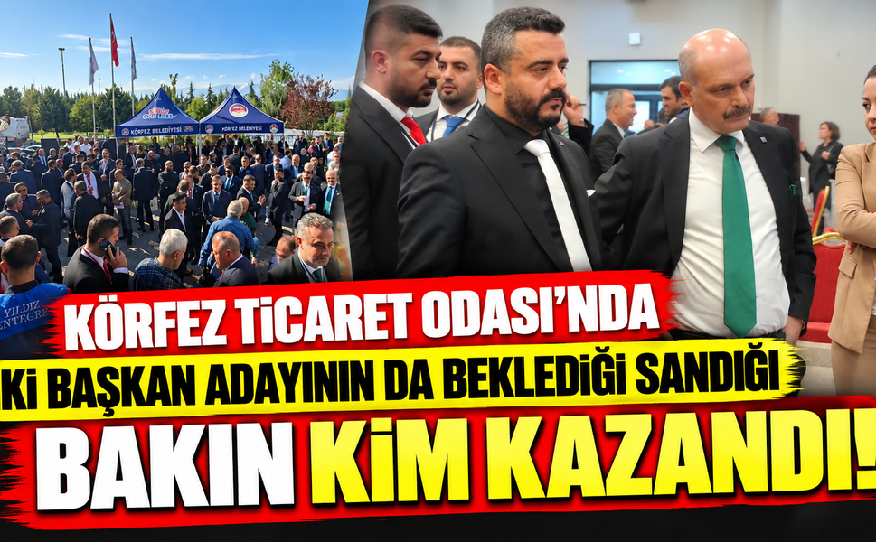 Körfez Ticaret Odası'nda İki Başkan Adayının da Beklediği Sandığı Bakın Kim Kazandı