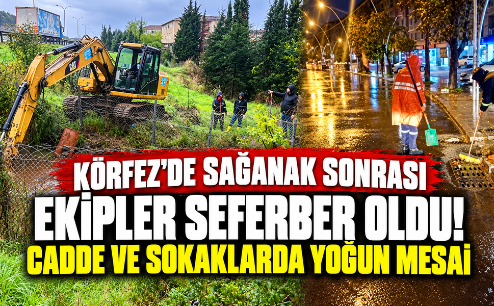 Körfez'de sağanak sonrası ekipler seferber oldu! Cadde ve sokaklarda yoğun mesai
