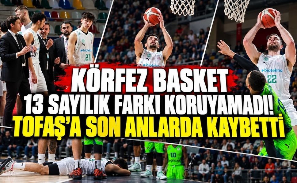 Körfez Basket 13 sayılık farkı koruyamadı! TOFAŞ'a son anlarda kaybetti