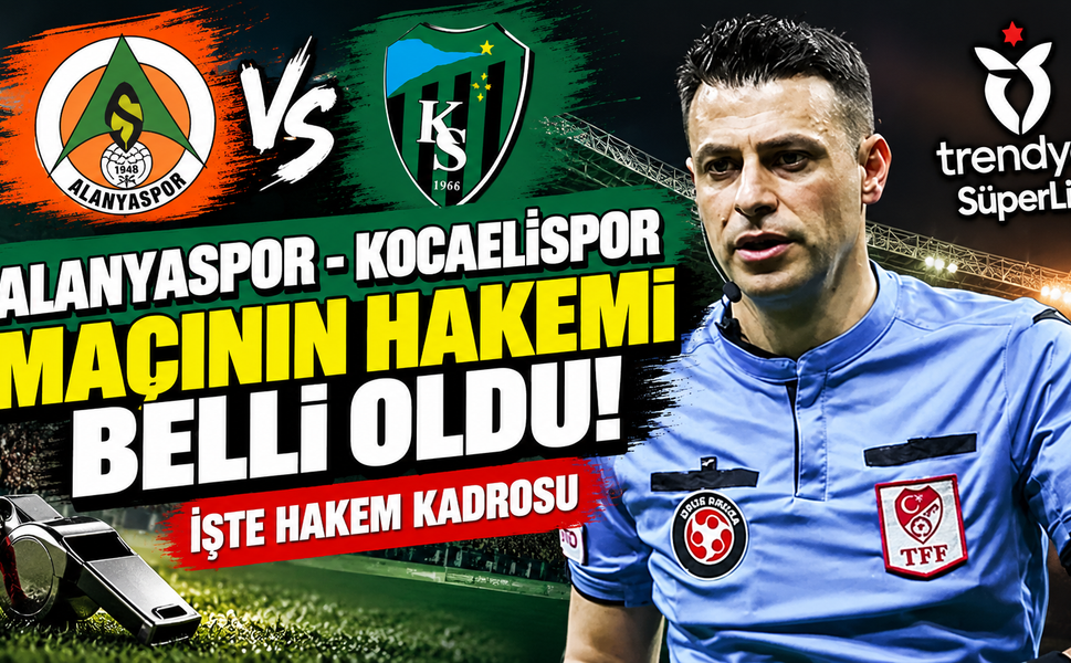Alanyaspor - Kocaelispor maçının hakemi belli oldu! İşte hakem kadrosu