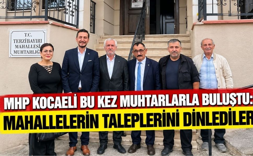 MHP Kocaeli bu kez muhtarlarla buluştu: Mahallelerin taleplerini dinlediler