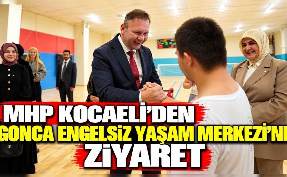 MHP Kocaeli’den Gonca Engelsiz Yaşam Merkezi’ne ziyaret